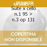 Suite x cello n.1 95 > n.3 op 131 cd