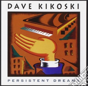 Dave Kikoski - Persistent Dreams cd musicale di Dave Kikoski