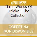Three Worlds Of Triloka - The Collection cd musicale di Three Worlds Of Triloka