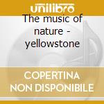 The music of nature - yellowstone cd musicale di Davis chip & mannheim steamrol