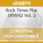 Rock Times Plus 1959/62 Vol. 2 cd musicale