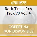 Rock Times Plus 1967/70 Vol. 4 cd musicale