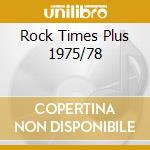 Rock Times Plus 1975/78 cd musicale
