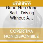 Good Men Gone Bad - Driving Without A License cd
