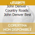 John Denver - Country Roads: John Denver Best cd musicale di John Denver