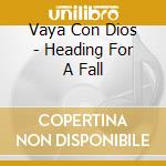 Vaya Con Dios - Heading For A Fall cd musicale di Vaya Con Dios