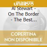 Al Stewart - On The Border - The Best OF cd