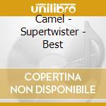 Camel - Supertwister - Best cd