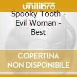 Spooky Tooth - Evil Woman - Best cd musicale di Spooky Tooth