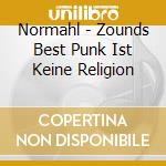 Normahl - Zounds Best Punk Ist Keine Religion cd