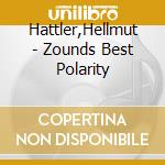 Hattler,Hellmut - Zounds Best Polarity