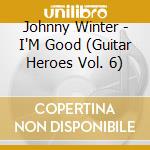 Johnny Winter - I'M Good (Guitar Heroes Vol. 6) cd