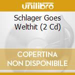 Schlager Goes Welthit (2 Cd) cd musicale