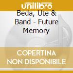 Beda, Ute & Band - Future Memory cd musicale di Beda, Ute & Band