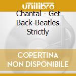 Chantal - Get Back-Beatles Strictly cd musicale di Chantal