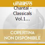 Chantal - Classicals Vol.1 Monastery Eberbach cd musicale di Chantal