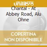 Chantal - At Abbey Road, Alu Ohne cd
