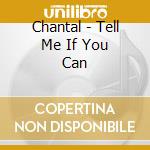 Chantal - Tell Me If You Can cd musicale di Chantal