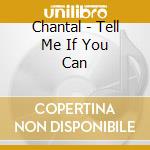 Chantal - Tell Me If You Can cd