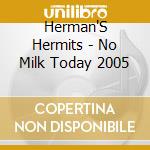Herman'S Hermits - No Milk Today 2005 cd