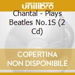 Chantal - Plays Beatles No.1S (2 Cd) cd