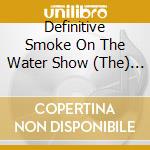 Definitive Smoke On The Water Show (The) / Various (Cd+Dvd) cd musicale