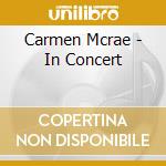 Carmen Mcrae - In Concert cd musicale di Carmen Mcrae