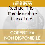 Raphael Trio - Mendelssohn - Piano Trios cd