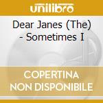 Dear Janes (The) - Sometimes I cd musicale di Dear Janes, The