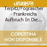 Terpitz/Fograscher - Frankreichs Aufbruch In Die Moderne cd musicale di Terpitz/Fograscher