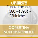 Ignaz Lachner (1807-1895) - S?Mtliche Streichquartette Vol.4 cd musicale di Ignaz Lachner (1807