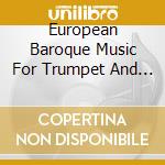 European Baroque Music For Trumpet And Organ cd musicale