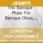Trio Baroque - Music For Baroque Oboe, Baroque Trumpet & Organ cd musicale di Trio Baroque