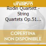 Rodin Quartett - String Quartets Op.51 Nos.1 & cd musicale di Rodin Quartett