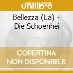 Bellezza (La) - Die Schoenhei cd musicale di Bellezza (La)