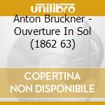 Anton Bruckner - Ouverture In Sol (1862 63) cd