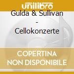 Gulda & Sullivan - Cellokonzerte cd musicale di Gulda & Sullivan