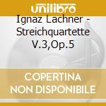 Ignaz Lachner - Streichquartette V.3,Op.5 cd