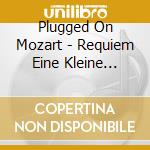 Plugged On Mozart - Requiem Eine Kleine Nachtmusik cd