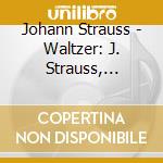 Johann Strauss - Waltzer: J. Strauss, Kreisler, Lanners And More cd