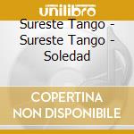 Sureste Tango - Sureste Tango - Soledad cd musicale