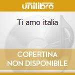 Ti amo italia cd