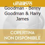 Goodman - Benny Goodman & Harry James cd