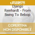 Django Reinhardt - From Swing To Bebop cd
