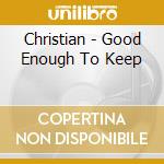 Christian - Good Enough To Keep cd