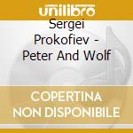 Sergei Prokofiev - Peter And Wolf cd musicale di Sergei Prokofiev