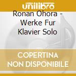 Ronan Ohora - Werke Fur Klavier Solo cd