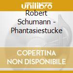 Robert Schumann - Phantasiestucke cd