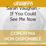 Sarah Vaughan - If You Could See Me Now cd