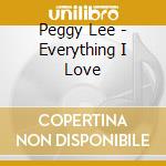 Peggy Lee - Everything I Love cd musicale di Peggy Lee